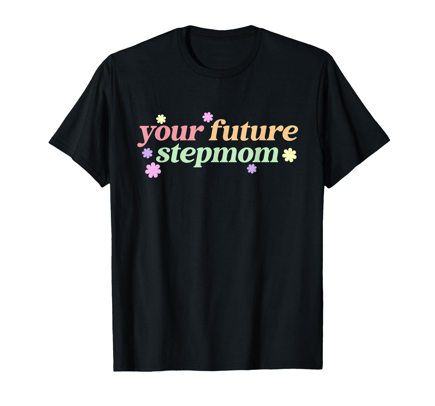 Your Future Stepmom T-Shirt