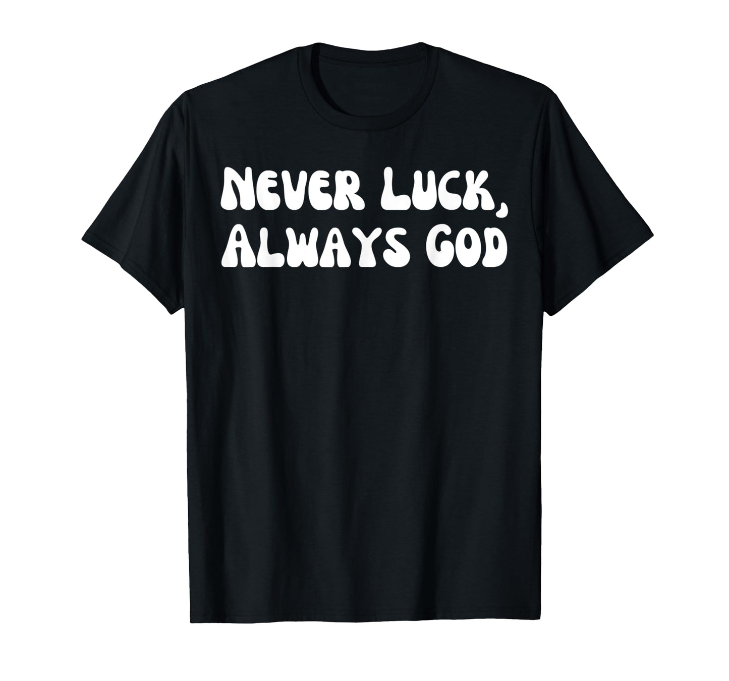 Funny Never Luck, Always God Jesus Christian Design T-Shirt