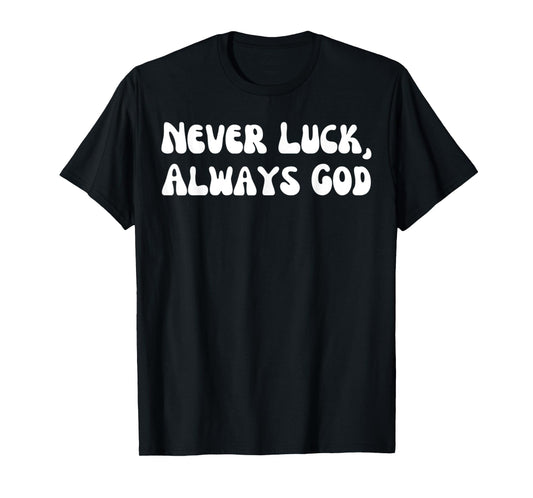 Funny Never Luck, Always God Jesus Christian Design T-Shirt