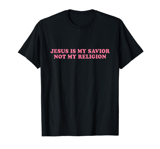 Jesus Is My Savior Not My Religion Shirt Faith Christian T-Shirt
