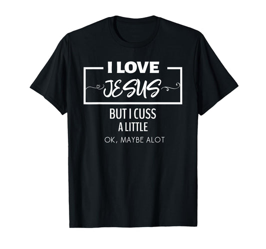 i love jesus but i cuss a lot Funny Shirt T-Shirt