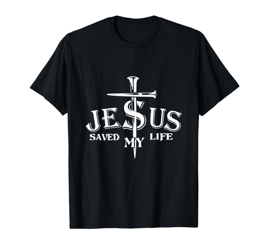 Jesus Cross Christ Saved My Life Quote Saying Christian T-Shirt