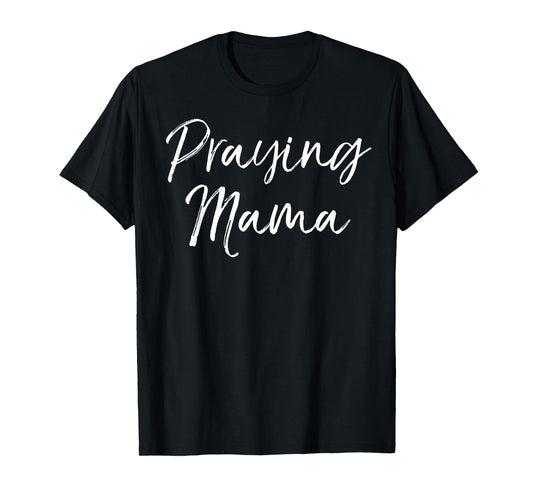 Christian Pray Mother's Day Gift Prayer Warrior Praying Mama T-Shirt
