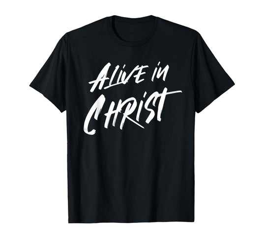 Alive In Christ Christian T-Shirt