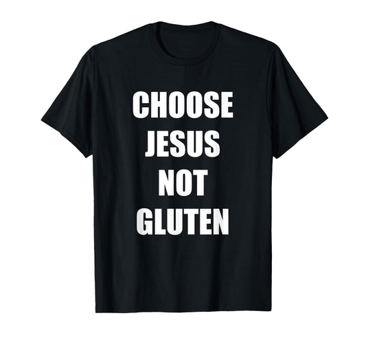Gluten Free Funny Saying Choose Jesus Not Gluten T-Shirt