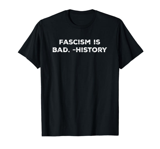 Fascism is bad -History T-Shirt
