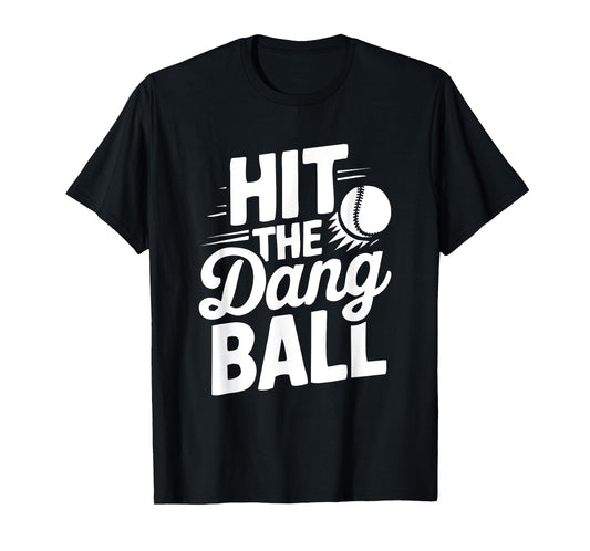Hit The Dang Ball Funny Sports Quote,Hilarious Baseball T-Shirt