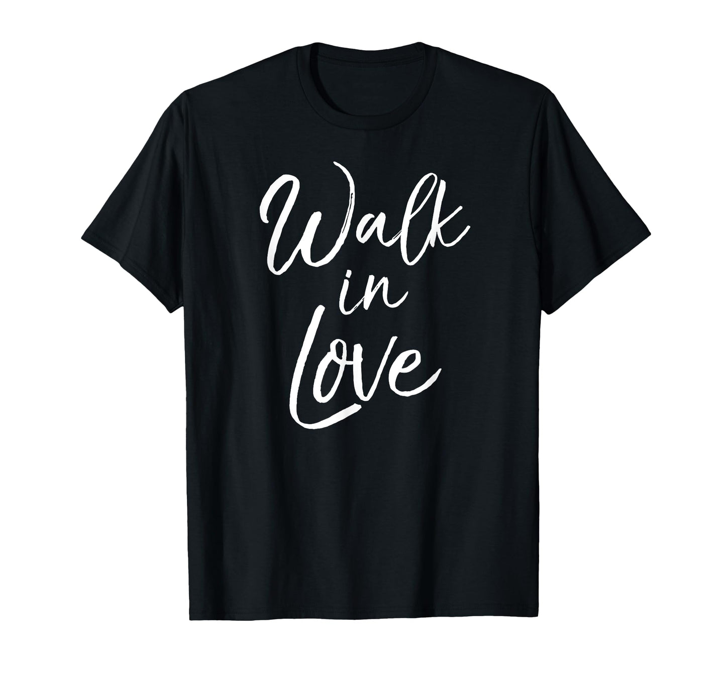 Cute Christian Quote for Women Faith Saying Walk in Love T-Shirt