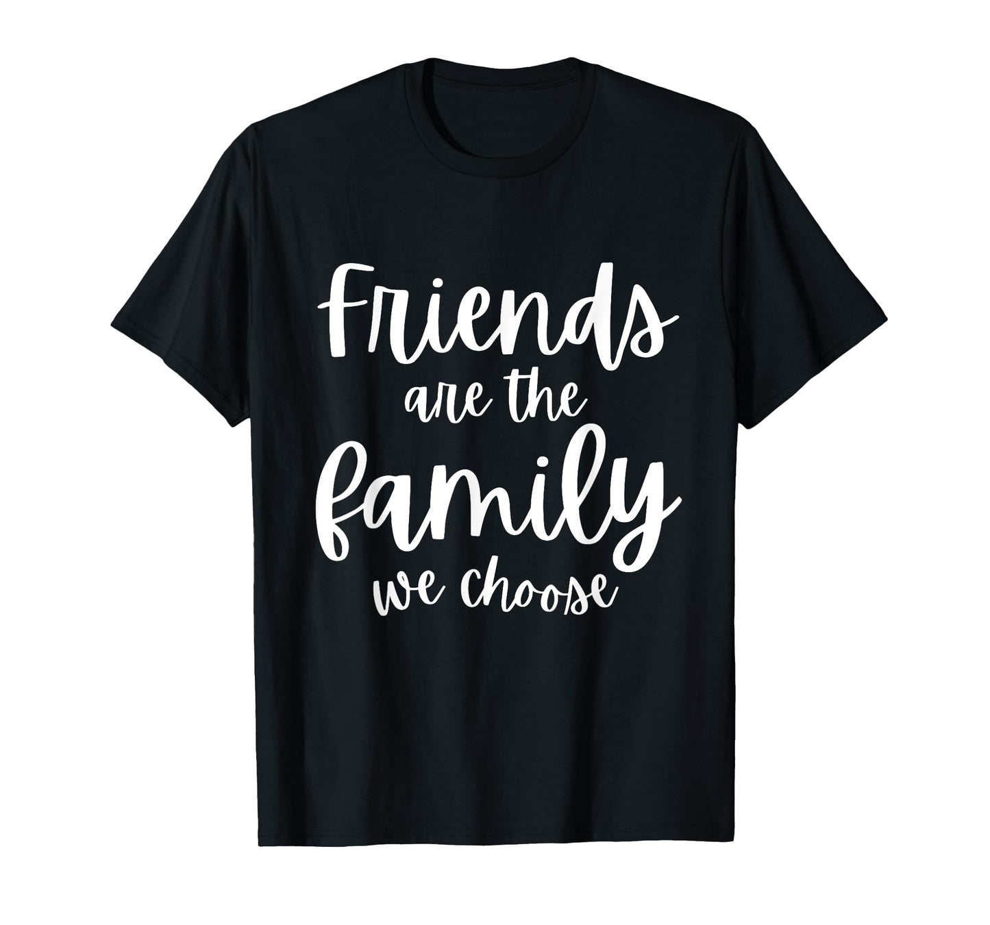 Friends Are The Family We Choose Tee Friendship Matching T-Shirt
