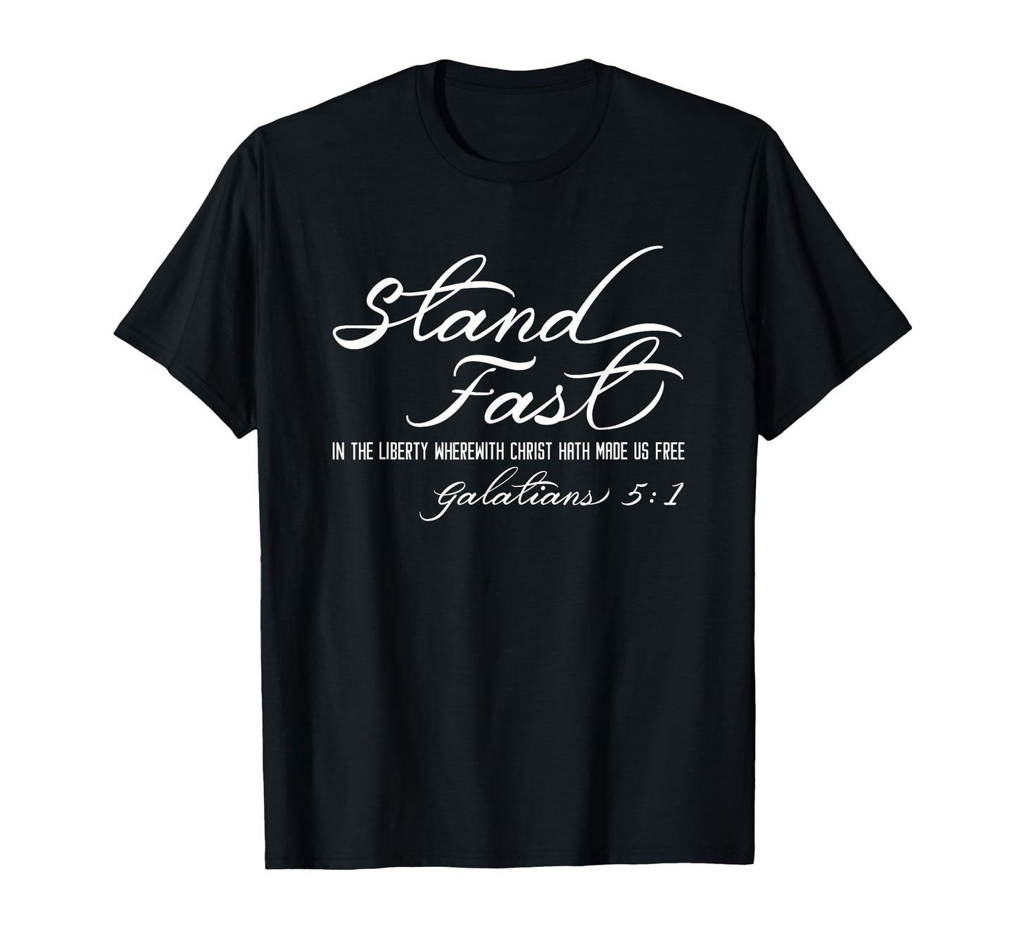 Stand Fast In Liberty Galatians 5:1 Christian Faith Freedom T-Shirt