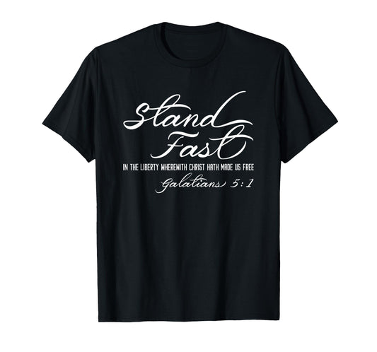 Stand Fast In Liberty Galatians 5:1 Christian Faith Freedom T-Shirt