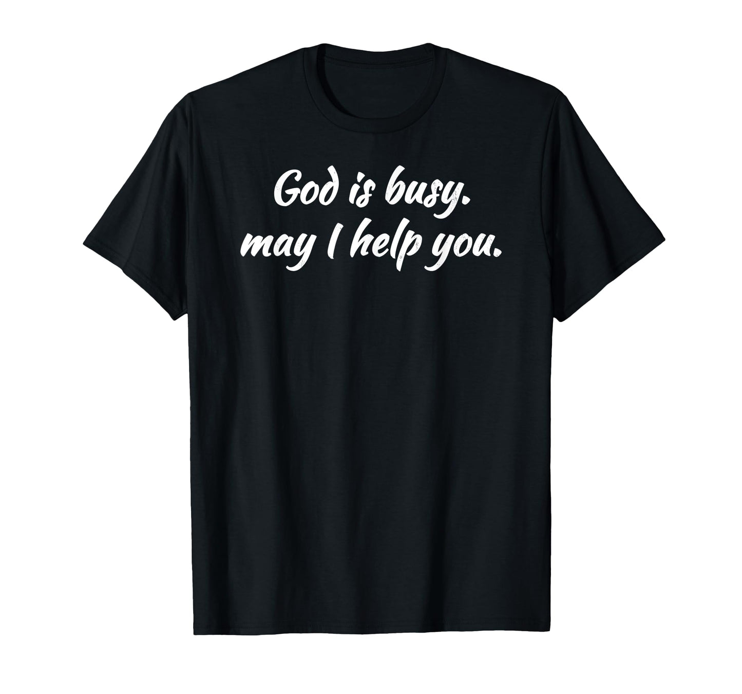 Sarcastic GOD IS BUSY MAY I HELP YOU T-Shirt