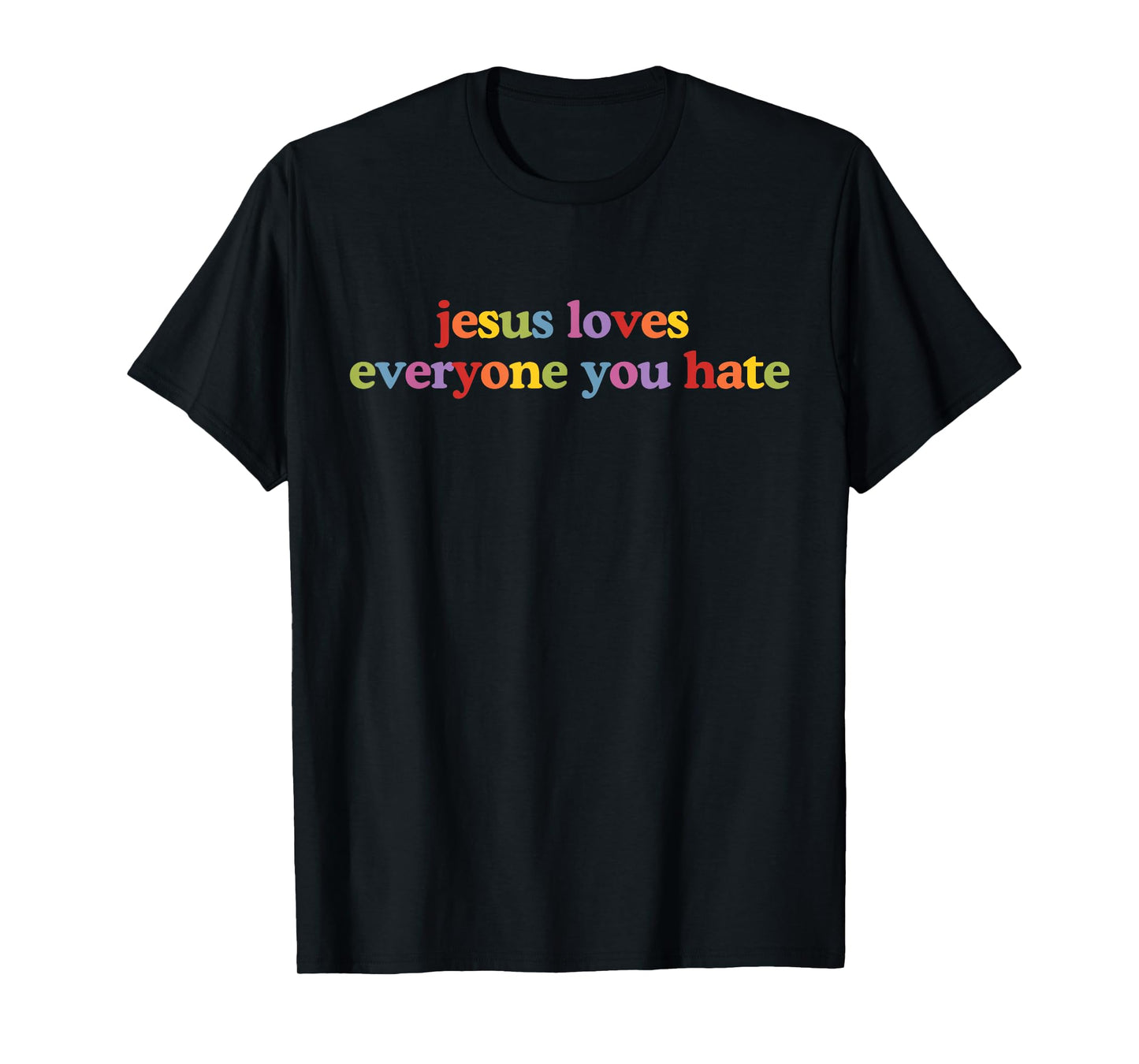 Jesus Loves Everyone You Hate Retro Jesus Lover Christian T-Shirt