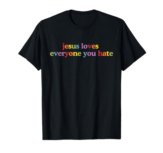 Jesus Loves Everyone You Hate Retro Jesus Lover Christian T-Shirt