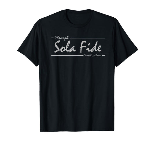 Sola Fide Through Faith Alone Protestant Reformation Latin T-Shirt