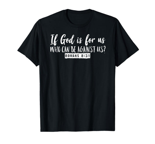 If God is For Us Who Can Be Against Us Romans 8:31 Graphic T-Shirt