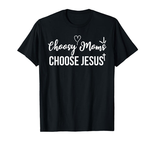 Funny Christian Choosy Moms Choose Jesus Joke T-Shirt