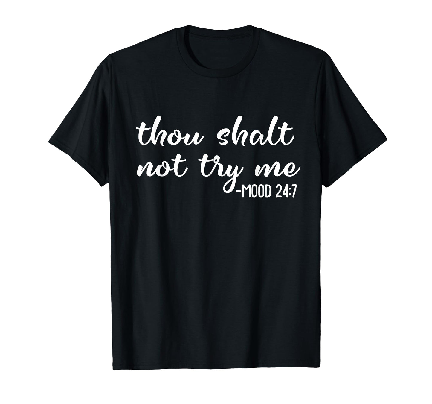 Funny Thou Shalt Not Try Me Mood 24 7 Mood Quote T-Shirt