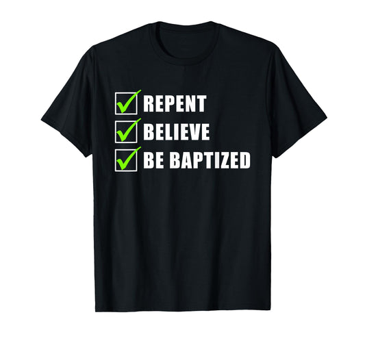 Repent, Believe, Be Baptized – Christian Faith Water Baptism T-Shirt