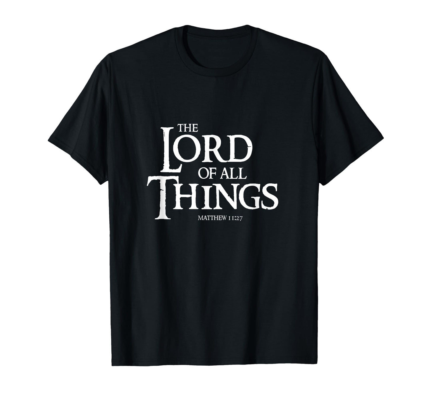 The Lord Of All Things Matthew 11:27 Cool Christian T-Shirt