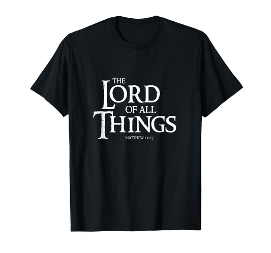 The Lord Of All Things Matthew 11:27 Cool Christian T-Shirt