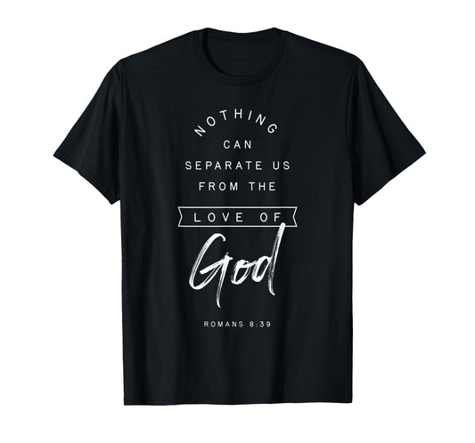 Romans 8 39 From the Love of God Bible Verse Quote Religious T-Shirt