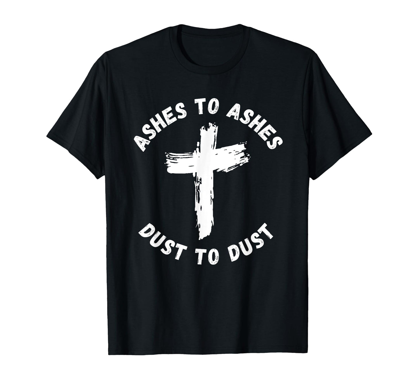 Ashes To Ashes Dust To Dust Cross Bible Verse Ash Wednesday T-Shirt