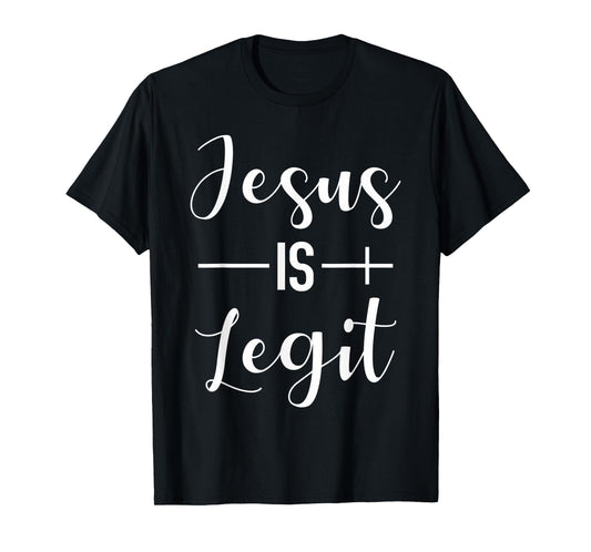 Jesus Is Legit Jesus Is Real Christian Faith T-Shirt