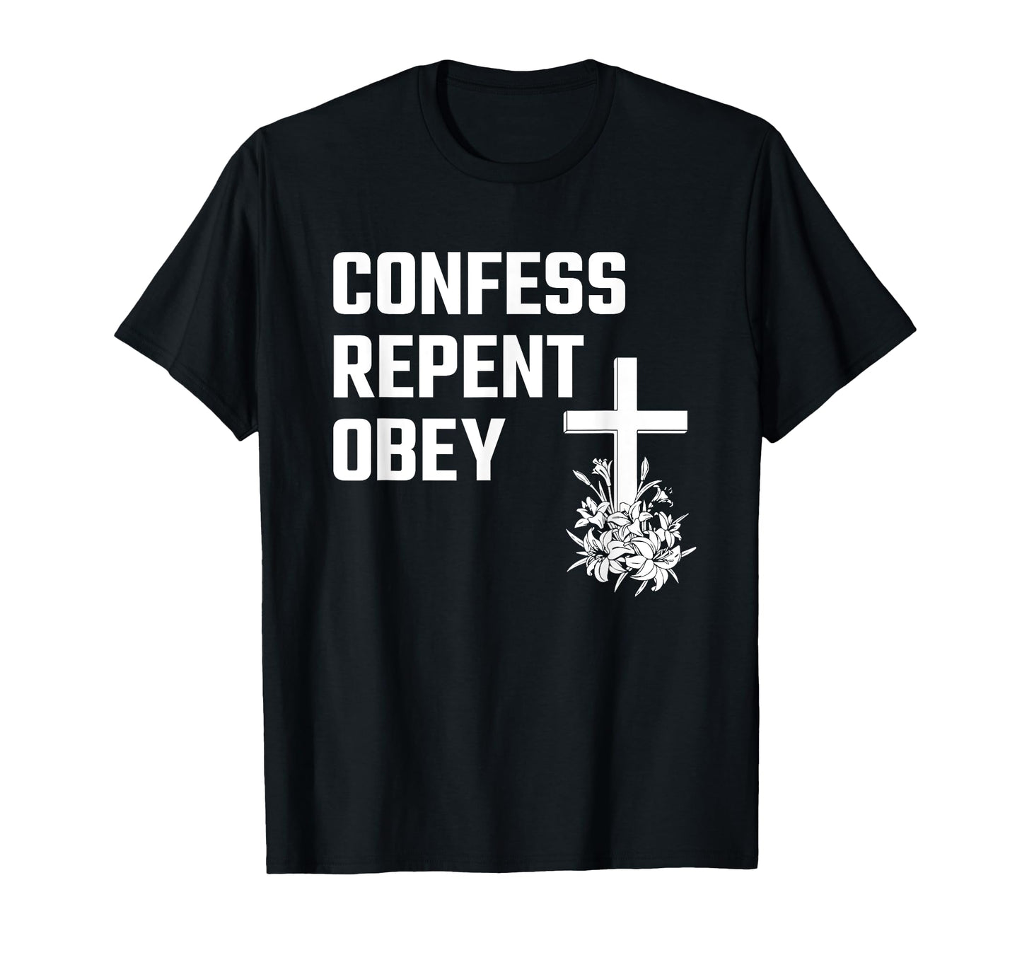 Confess Repent Obey Christian Fellowship Jesus Cross Flowers T-Shirt