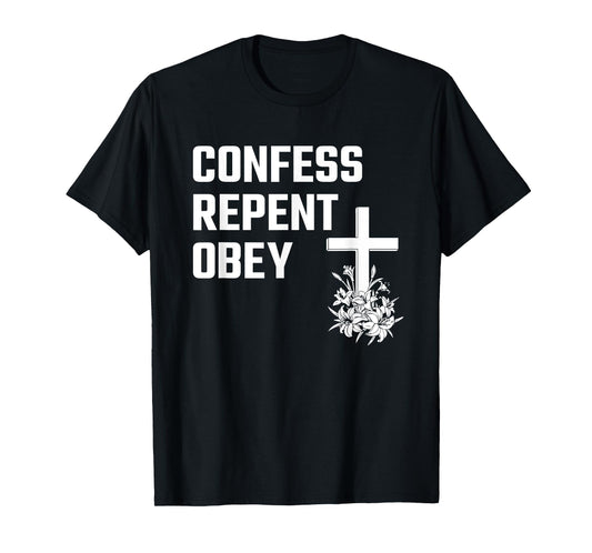 Confess Repent Obey Christian Fellowship Jesus Cross Flowers T-Shirt