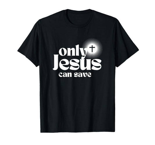Only Jesus Can Save. Christian Cross. Christ Devotional T-Shirt