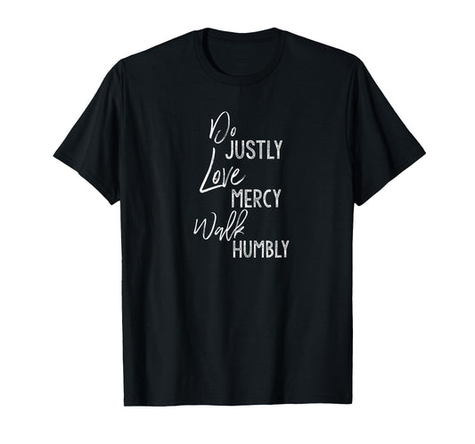 Do Justly Love Mercy Walk Humbly Shirt Micah 6:8 Shirt T-Shirt