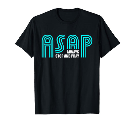 ASAP Always Stop And Pray Christian Faith Religious Prayer T-Shirt