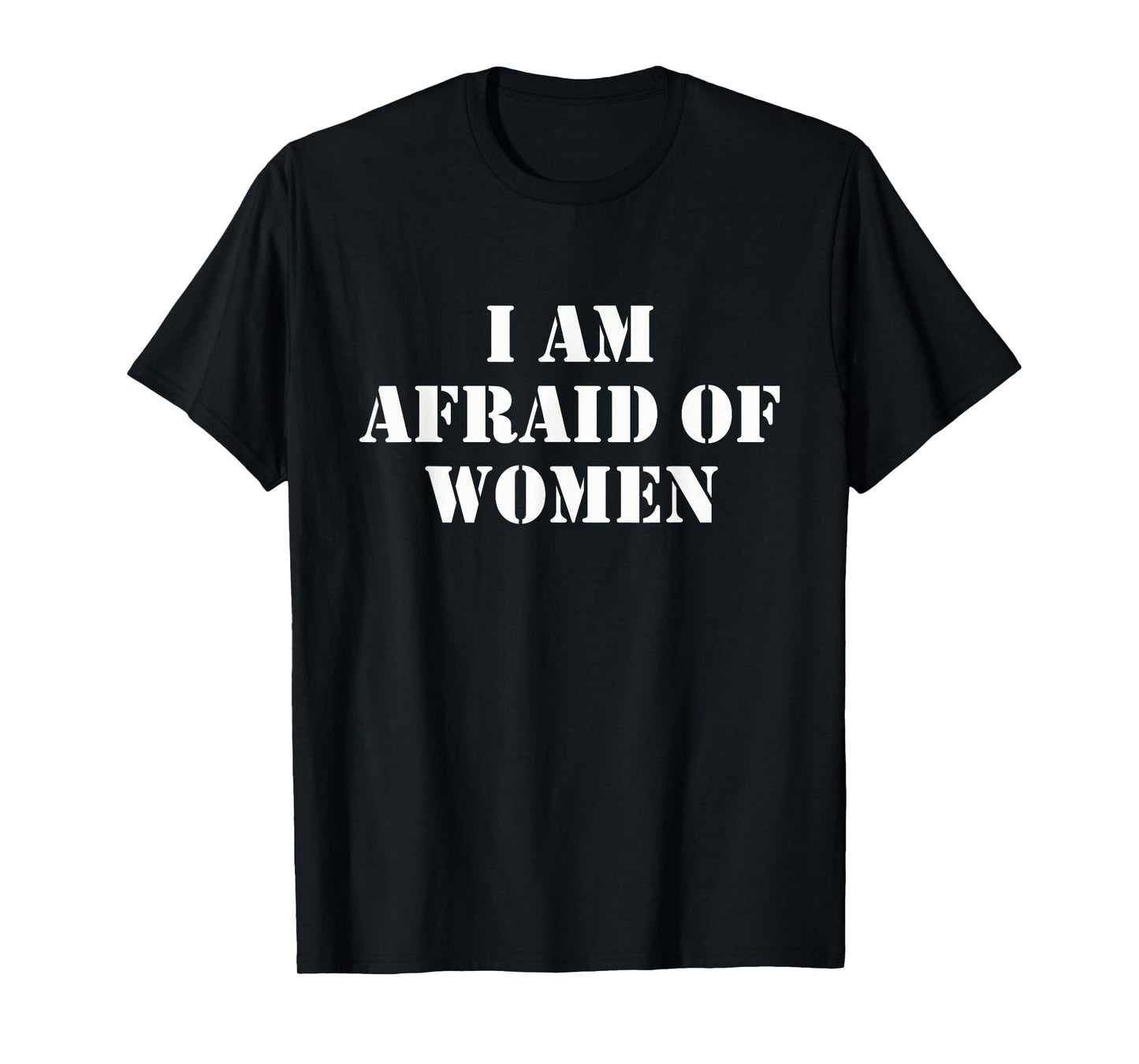 I'm Afraid Of Women Funny Sayings Scared Of Womens Mens T-Shirt