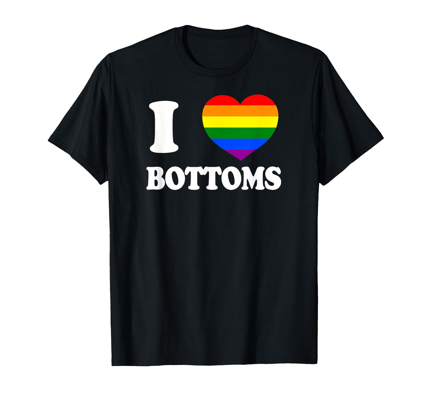 I Love Bottoms Humor Rough Top LGBT+ Gag Gift Gay Daddy Bear T-Shirt