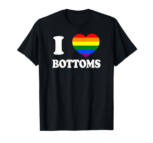 I Love Bottoms Humor Rough Top LGBT+ Gag Gift Gay Daddy Bear T-Shirt