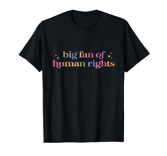 Big Fan of Human Rights Funny Protest Women Men T-Shirt