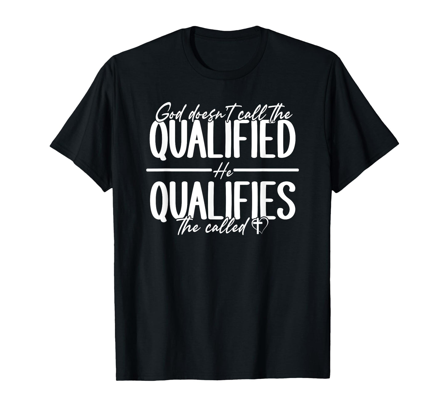 God Qualifies The Called Inspirational Quote T-Shirt