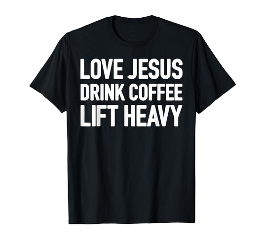 Love Jesus Drink Coffee Lift Heavy T-Shirt