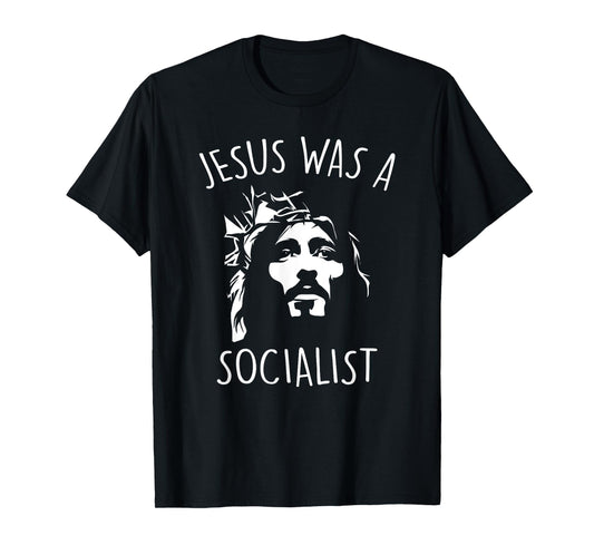Jesus Was a Socialist Funny T-Shirt Liberal Socialism Christ T-Shirt