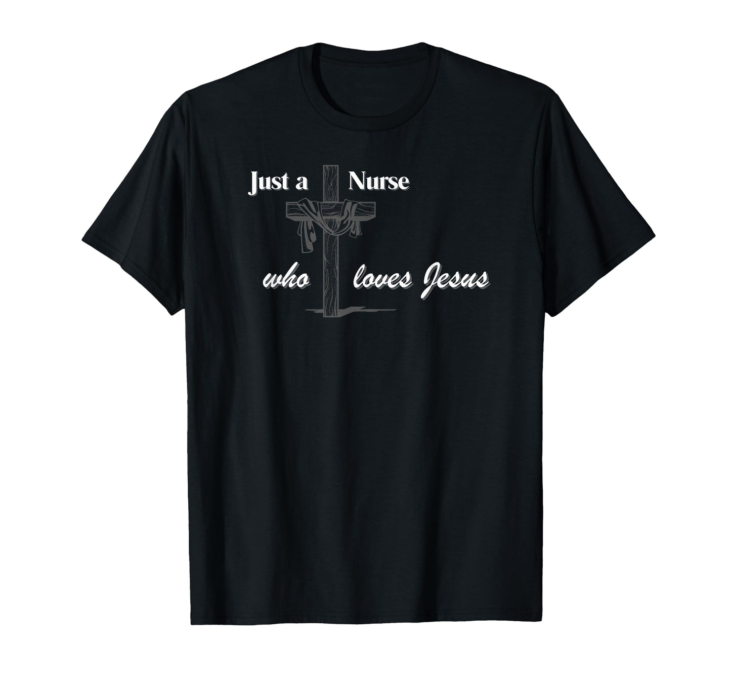 Just a Nurse who loves Jesus T-Shirt