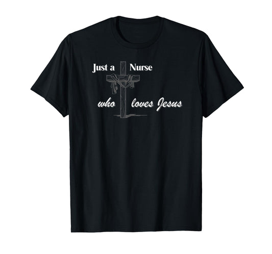 Just a Nurse who loves Jesus T-Shirt