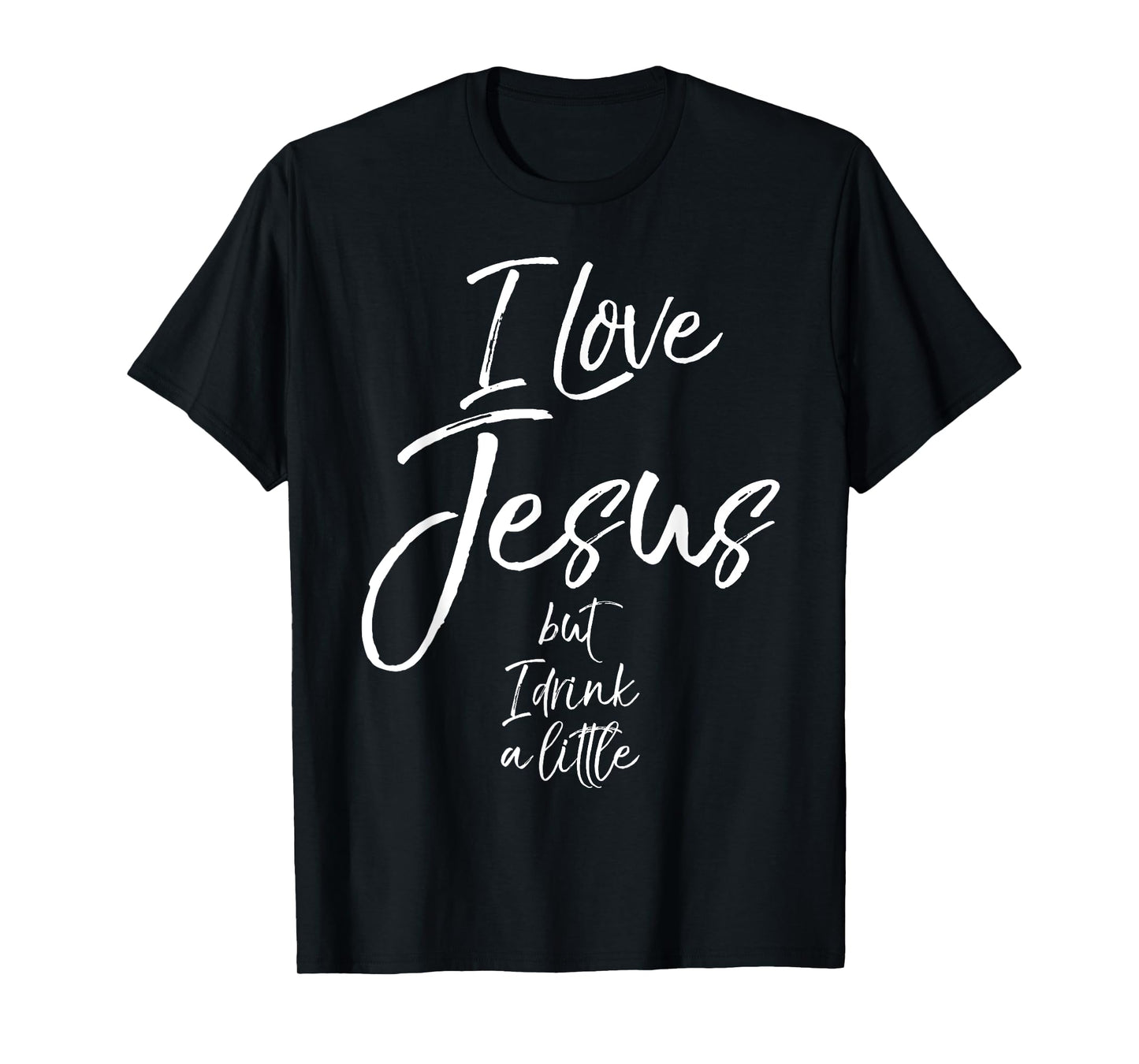 Funny Christian Quote Joke I Love Jesus but I Drink a Little T-Shirt