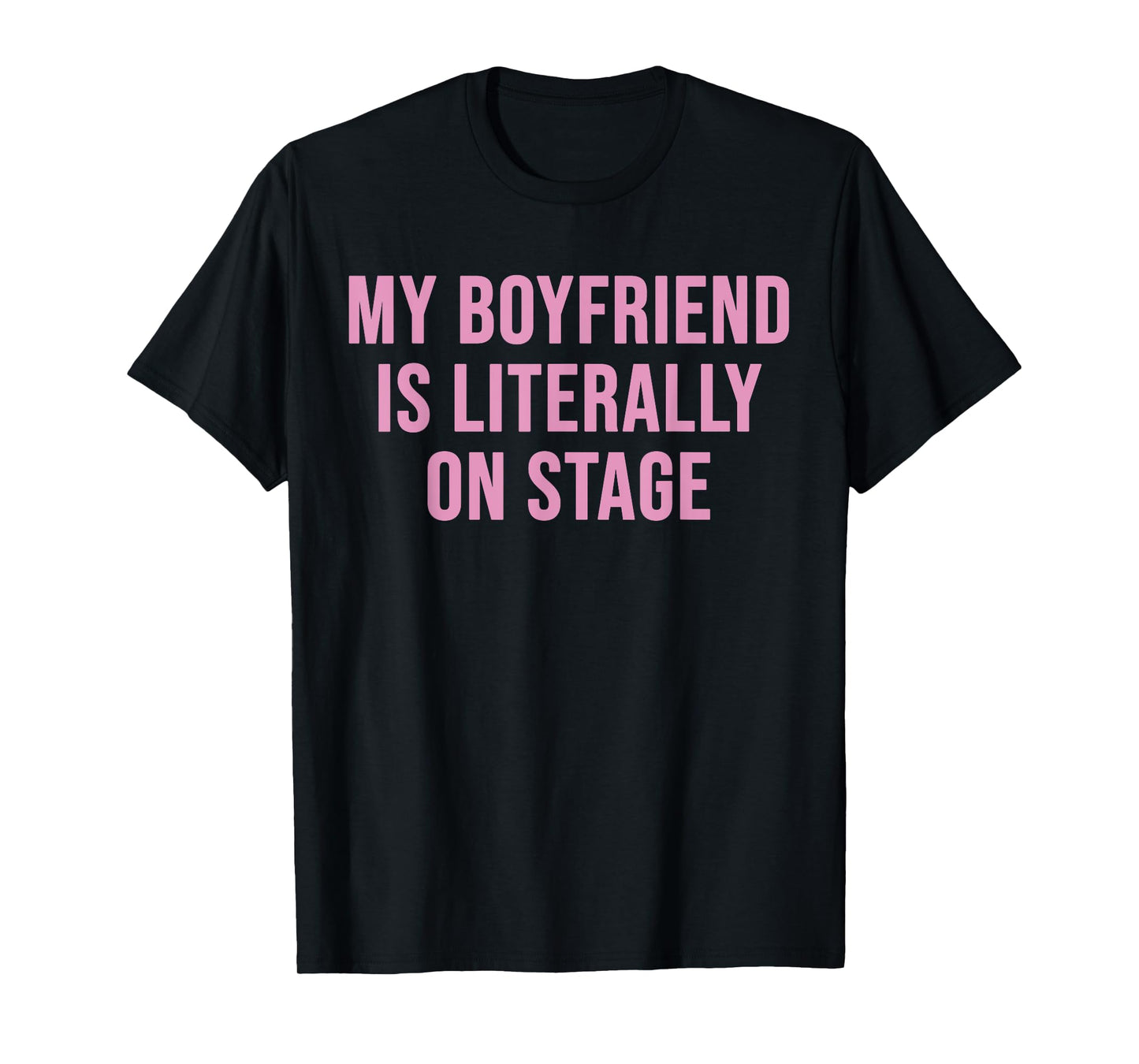 My Boyfriend Is Literally On Stage Funny Pink Girlfriend T-Shirt