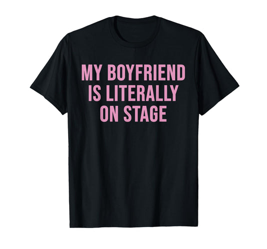 My Boyfriend Is Literally On Stage Funny Pink Girlfriend T-Shirt