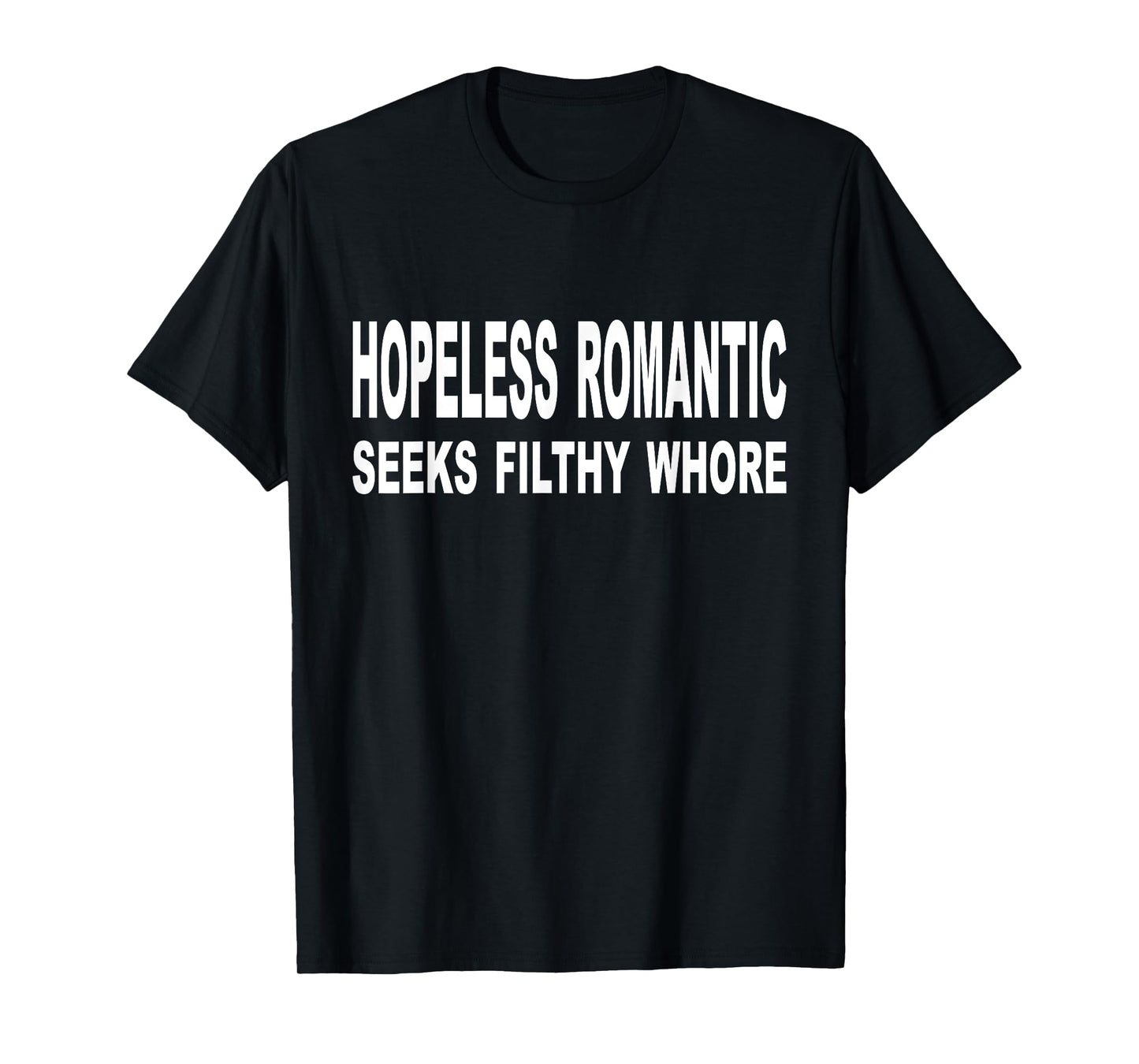 Hopeless Romantic Seeks Filthy Whore Funny Quote Adult T-Shirt