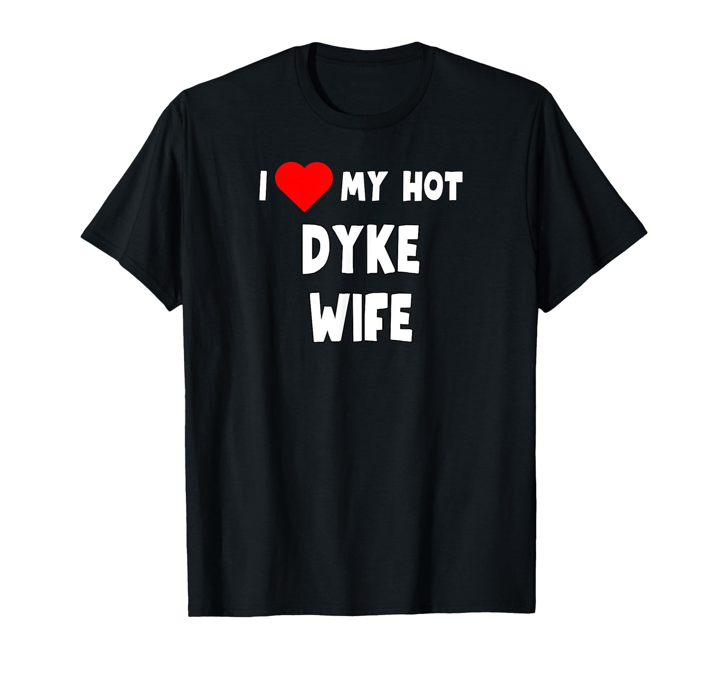 Funny I Love My Hot Dyke Wife Tanks and Tees T-Shirt