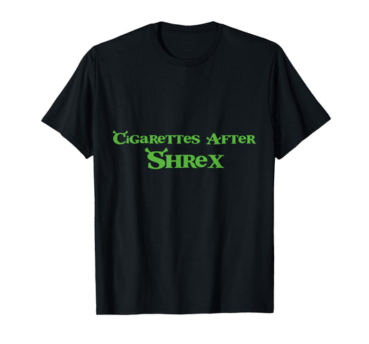 Cigarettes After Shrex Funny Humor Ogre Quotes T-Shirt