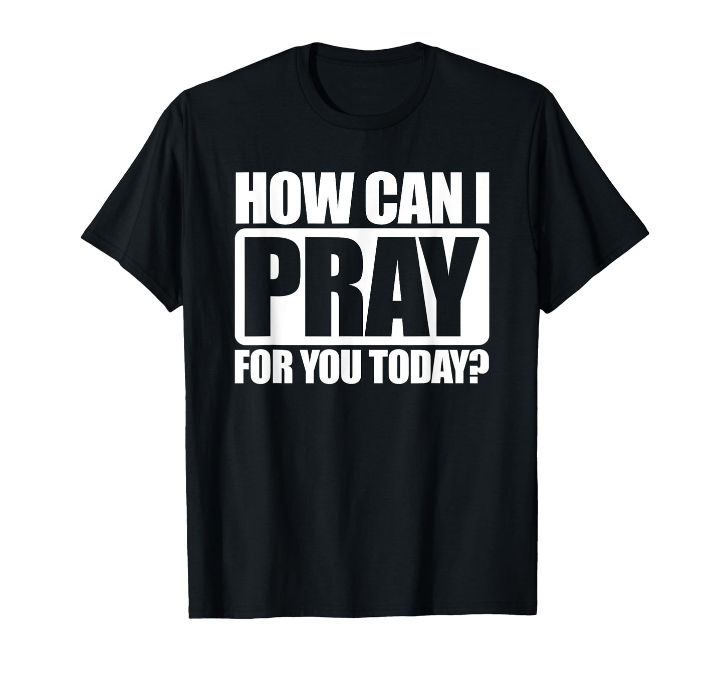 How Can I Pray For You Christian Faith Jesus I Pray For You T-Shirt