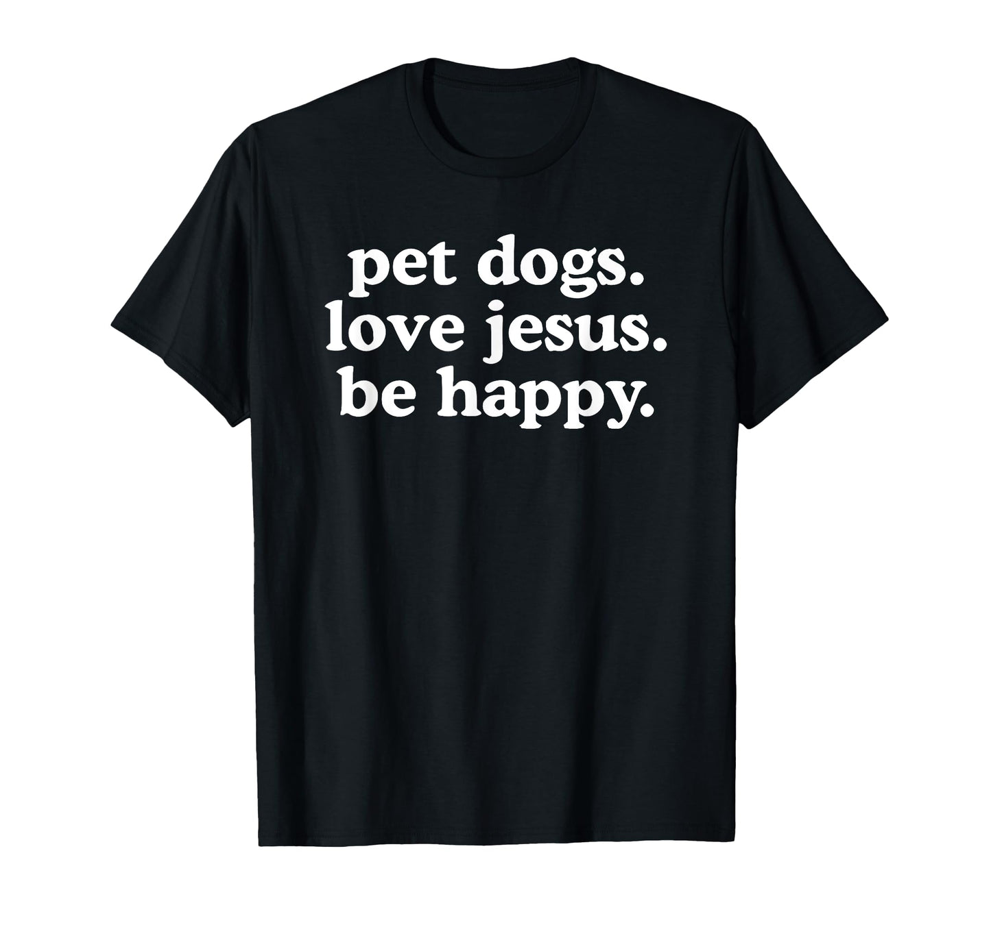 pet dogs love jesus be happy T-Shirt